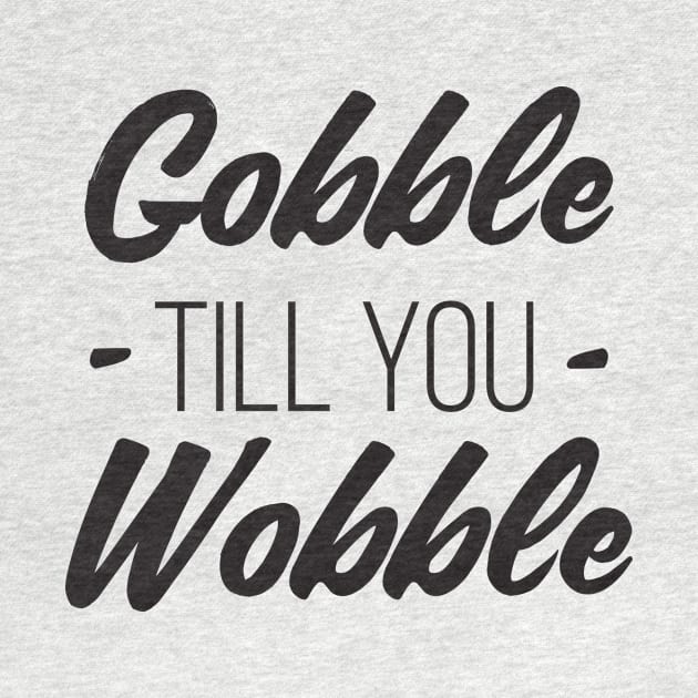 Gobble till you Wobble by RedYolk